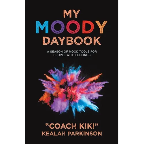 My Moody Daybook: A Season of Mood Tools for People with Feelings