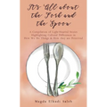 It's All about the Fork and the Spoon: A Compilation of Light-Hearted Stories Highlighting Cultural Differences in How We Do Things & How they are Per