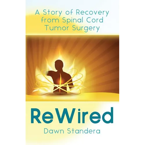ReWired: A Story of Recovery from Spinal Cord Tumor Surgery