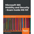 Microsoft 365 Mobility and Security - Exam Guide MS-101