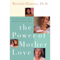 The Power of Mother Love: Strengthening the Bond Between You and Your Child