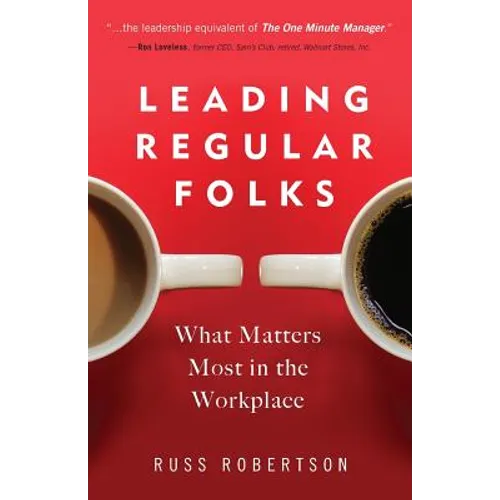 Leading Regular Folks: What Matters Most in the Workplace
