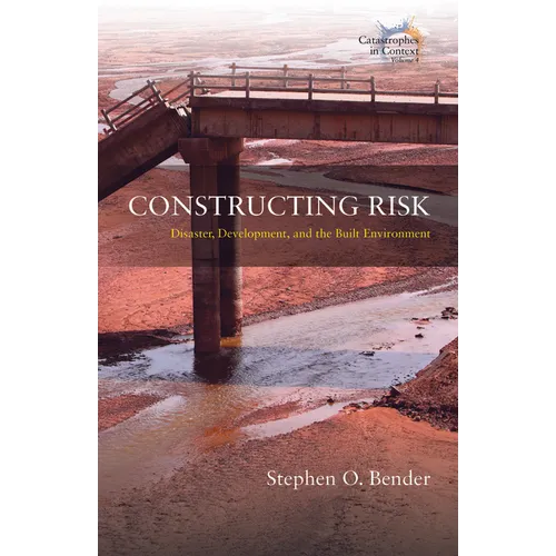 Constructing Risk: Disaster, Development, and the Built Environment