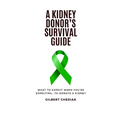 A Kidney Donor's Survival Guide: What To Expect When You're Expecting...To Donate A Kidney