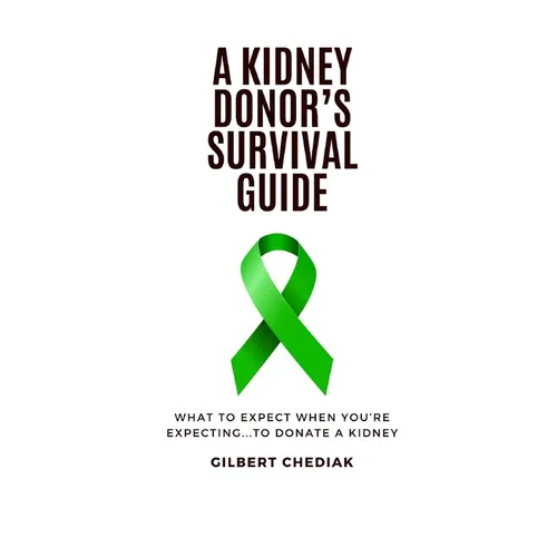 A Kidney Donor's Survival Guide: What To Expect When You're Expecting...To Donate A Kidney