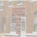The Painted Screens of Baltimore: An Urban Folk Art Revealed