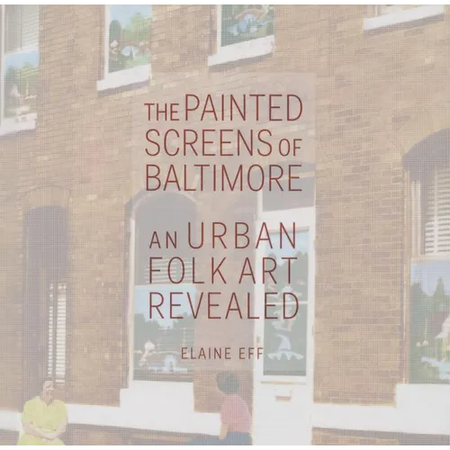 The Painted Screens of Baltimore: An Urban Folk Art Revealed