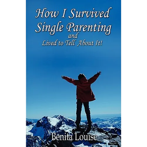 How I Survived Single Parenting and Lived to Tell About It