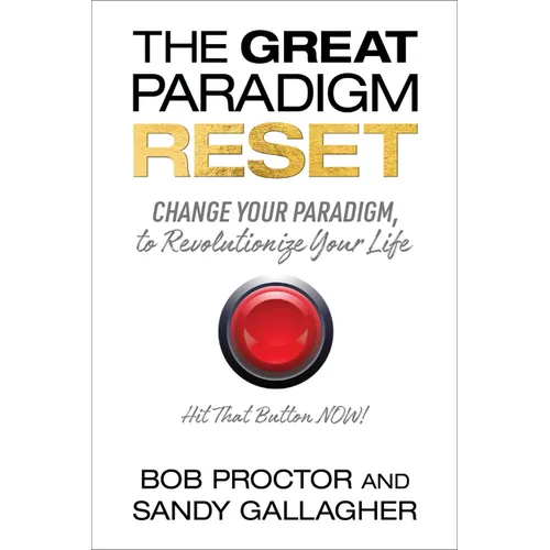 The Great Paradigm Reset: Change Your Paradigm, to Revolutionize Your Life