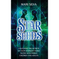 Starseeds: Unlocking the Secrets of Your Starseed Family along with Indigo Children and Adults