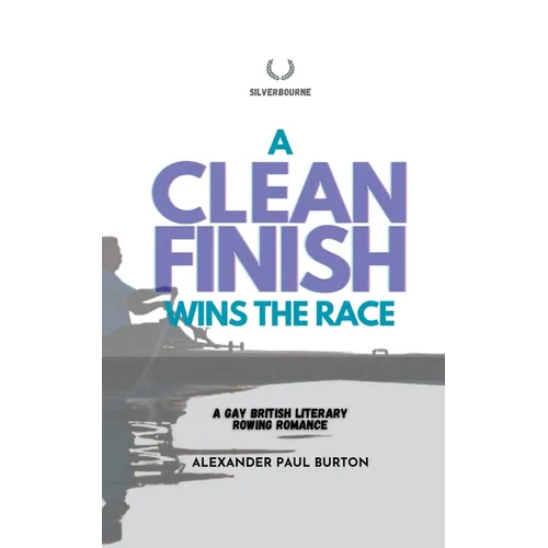 A Clean Finish Wins The Race: A Gay British Literary Rowing Romance