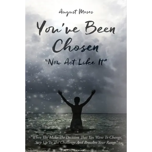 You've Been Chosen: Now Act Like It