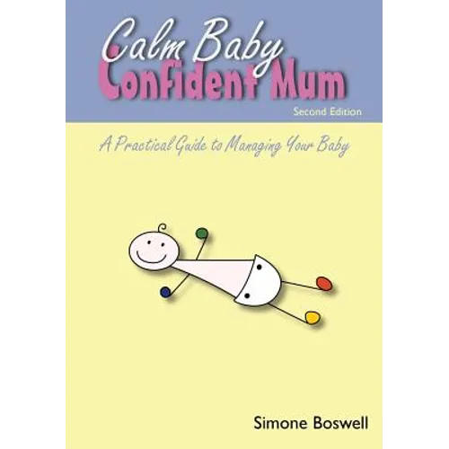 Calm Baby Confident Mum: A Practical Guide to Managing Your Baby