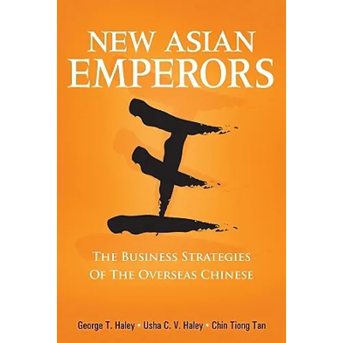 New Asian Emperors: The Business Strategies of the Overseas Chinese