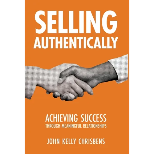Selling Authentically: Achieving Success Through Meaningful Relationships