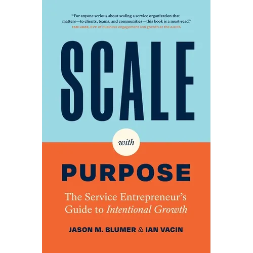Scale with Purpose: The Service Entrepreneur's Guide to Intentional Growth