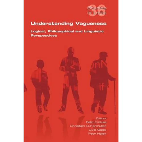 Understanding Vagueness. Logical, Philosophical and Linguistic Perspectives