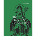 The True Story of St. Patrick's Day