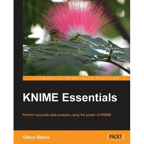KNIME Essentials: Perform accurate data analysis using the power of KNIME