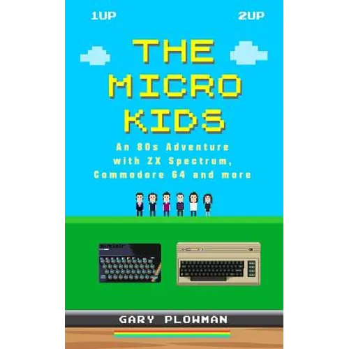 The Micro Kids: An 80s Adventure with ZX Spectrum, Commodore 64 and more