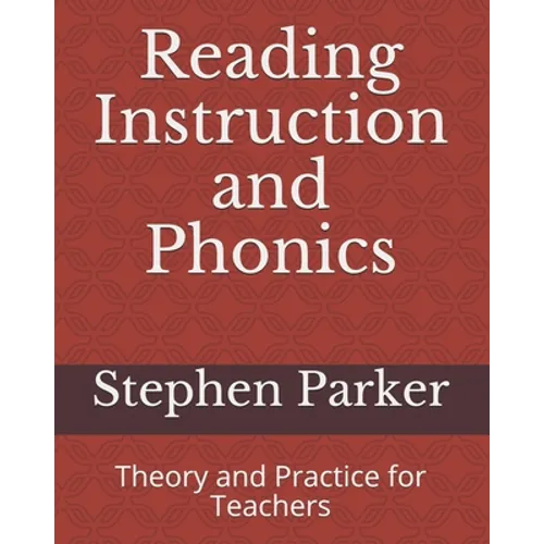 Reading Instruction and Phonics: Theory and Practice for Teachers