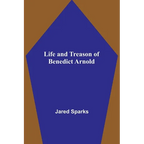 Life and Treason of Benedict Arnold