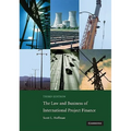 The Law and Business of International Project Finance