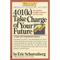 401(k) Take Charge of Your Future: A Unique and Comprehensive Guide to Getting the Most Out of Your Retirement Plans