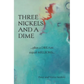Three Nickels and a Dime: ...Plus a Dream Equal Millions...