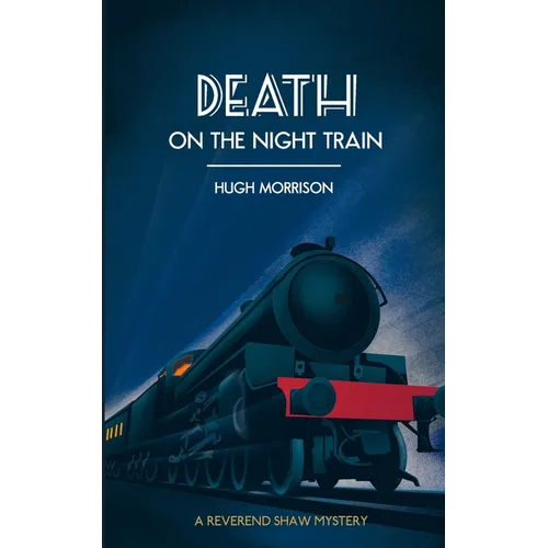Death on the Night Train: a 1930s 'Reverend Shaw' Golden Age style murder mystery thriller