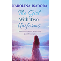 The Girl with Two Uniforms: A Memoir of Silent Battles and Quiet Triumphs