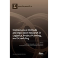 Mathematical Methods and Operation Research in Logistics, Project Planning, and Scheduling