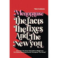 Menopause The Facts The Fixes And The New You: Your Take-The-Power-Back Guide to Weight Loss, Hot Flashes and Loving Yourself Throughout "The Change"