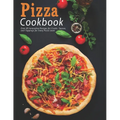 Pizza Cookbook: Over 80 Innovative Recipes for Crusts, Sauces, and Toppings for Every Pizza Lover