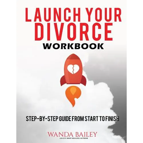 Launch Your Divorce Workbook: Step-by-Step Guide From Start to Finish
