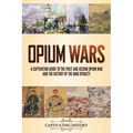 Opium Wars: A Captivating Guide to the First and Second Opium War and the History of the Qing Dynasty