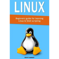 Linux: Beginners guide for learning Linux & Shell scripting