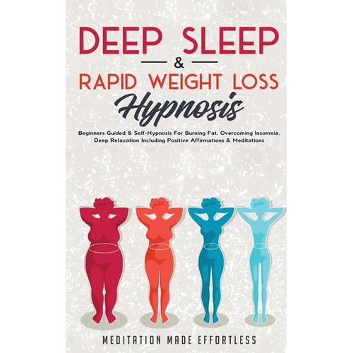 Deep Sleep & Rapid Weight Loss Hypnosis: Beginners Guided & Self-Hypnosis For Burning Fat, Overcoming Insomnia, Deep Relaxation Including Positive Aff