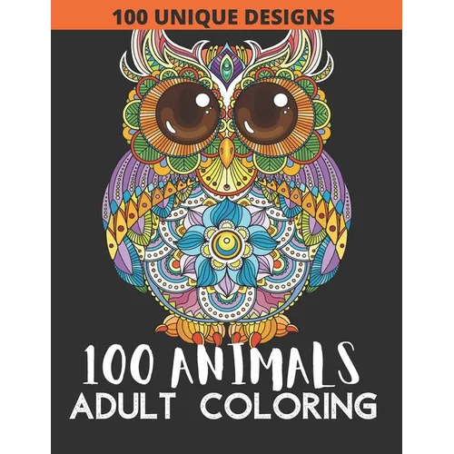 100 animals: Adult Coloring with Lions, Elephants, Owls, Fish, butterfly, tiger, Dogs, Cats, and Many More!