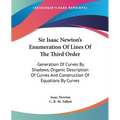 Sir Isaac Newton's Enumeration Of Lines Of The Third Order: Generation Of Curves By Shadows, Organic Description Of Curves And Construction Of Equatio