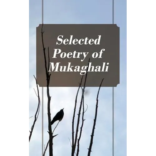 Selected Poetry of Mukaghali