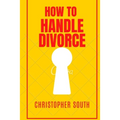 How to handle divorce: The effective methods on how to handle divorce