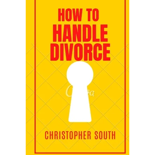 How to handle divorce: The effective methods on how to handle divorce