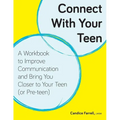 Connect With Your Teen: A Workbook to Improve Communication and Bring You Closer to Your Teen (or Pre-teen)