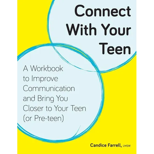 Connect With Your Teen: A Workbook to Improve Communication and Bring You Closer to Your Teen (or Pre-teen)