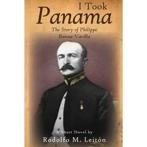 I Took Panama: The Story of Philippe Bunau-Varilla