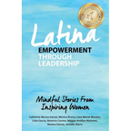 Latina Empowerment Through Leadership: Mindful Stories From Inspiring Women