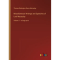 Miscellaneous Writings and Speeches of Lord Macaulay: Volume 1 - in large print