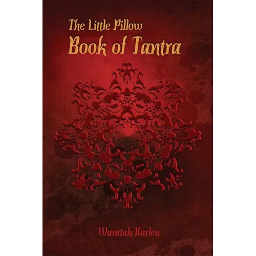 The Little Pillow Book of Tantra: Inspirations for Connected Loving