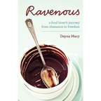 Ravenous: A Food Lover's Journey from Obsession to Freedom - Paperback